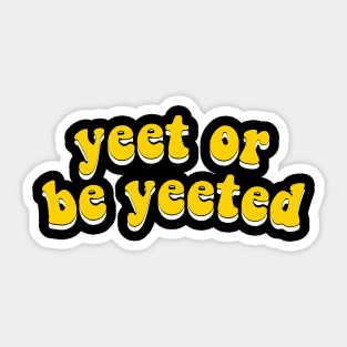 Yeet Or Be Yeeted - Yellow Groovy Typography Sticker